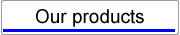 Our products